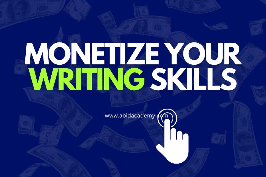 Make Money from Blogging Monetize Your Writing Skill - abidacademy.com