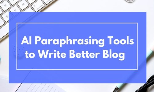 How to Use AI Paraphrasing Tools to Write Better Blog Posts